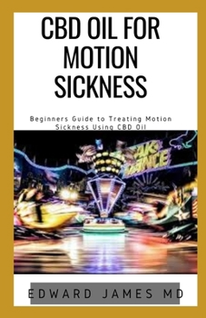 Paperback CBD Oil for Motion Sickness: Beginners Guide to Treating Motion Sickness Using CBD Oil Book