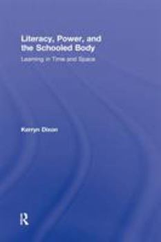 Hardcover Literacy, Power, and the Schooled Body: Learning in Time and Space Book