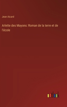 Hardcover Arlette des Mayons: Roman de la terre et de l'école [French] Book