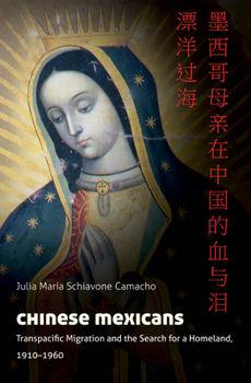 Chinese Mexicans: Transpacific Migration and the Search for a Homeland, 1910-1960