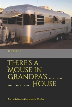 Paperback There's a Mouse in Grandpa's House: And a Sailor in Grandma's Trailer Book