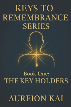 Keys To Remembrance Series: Book One: The Key Holders