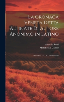 Hardcover La Cronaca Veneta Detta Altinate Di Autore Anonimo in Latino: Preceduta Da Un Commentario [Italian] Book