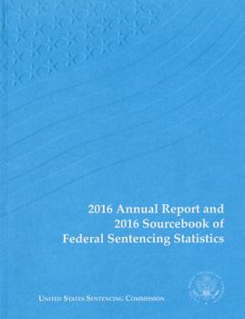 Paperback 2016 Annual Report and 2016 Sourcebook of Federal Sentencing Statistics Book
