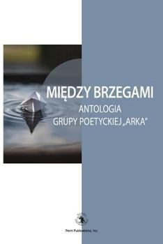 Paperback Miedzy Brzegami: Antologia Grupy Poetyckiej "arka [Polish] Book