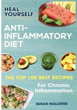 Paperback Anti-Inflammatory Diet: Heal Yourself: The Top 100 Best Recipes For Chronic Inflammation Book