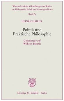 Politik Und Praktische Philosophie: Gedenkrede Auf Wilhelm Hennis