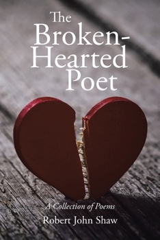 The Broken-Hearted Poet: A Collection of Poems