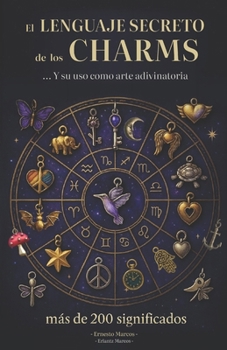 Paperback El LENGUAJE SECRETO de los CHARMS: y su uso como arte adivinatoria [Spanish] Book