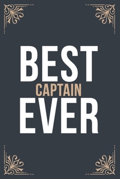 Best Captain Ever: 6''x9'' Captain Lined Writing Notebook Journal, 120 Pages, Best Novelty Birthday Santa Christmas Gift For Friends, Parents, Boss, Coworkers.