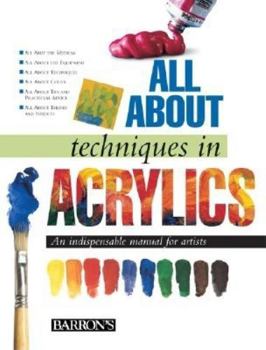 Hardcover All about Techniques in Acrylics: An Indispensable Manual for Artists Book