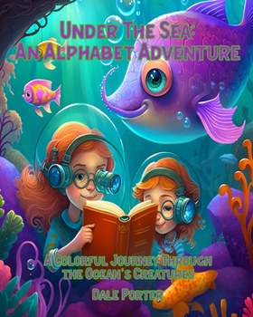 Paperback Under the Sea: An Alphabet Adventure: A Colorful Journey Through the Ocean's Creatures Book