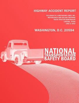Highway Accident Report: Collision of a Greyhound Lines, Inc. Motorcoach and Delcar Truckingtruck Tractor-Semitrailer Loraine, Texas June 9, 2002
