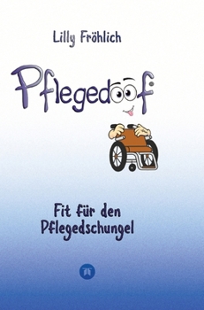 Hardcover Pflegedoof - Ein umfassender Leitfaden für den Umgang mit Pflegebedürftigkeit: Von Pflegegraden und Pflegegeld über Vereinbarkeit von Pflege und Beruf [German] Book