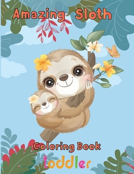 Paperback Amazing Sloth Coloring book toddler: 8.5''x11''/ sloth coloring book