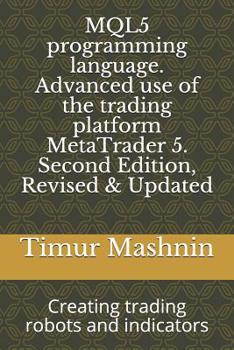 Paperback MQL5 programming language. Advanced use of the trading platform MetaTrader 5. Second Edition, Revised & Updated: Creating trading robots and indicator Book