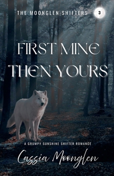 First Mine Then Yours (The Moonglen Shifters)