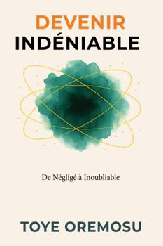 Paperback Devenir Indéniable: De Négligé à Inoubliable [French] Book