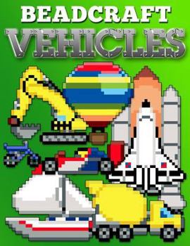 Paperback Beadcraft Vehicles: Awesome patterns for Perler, Qixels, Hama, Artkal, Simbrix, Fuse, Melty, Nabbi, Pyslla, cross-stitch and more! Book