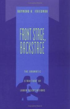 Hardcover Front Stage, Backstage: The Dramatic Structure of Labor Negotiations (Organization Studies) Book