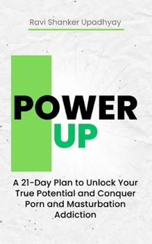 Paperback Power Up: A 21-Day Plan to Unlock Your True Potential and Conquer Porn and Masturbation Addiction Book