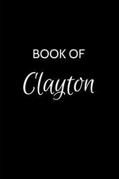 Paperback Book of Clayton: Clayton Journal - A Gratitude Journal Notebook for Men Boys Fathers and Sons with the name Clayton - Handsome Elegant Book