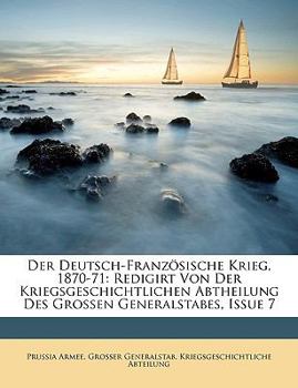 Paperback Der Deutsch-Franzosische Krieg, 1870-71: Redigirt Von Der Kriegsgeschichtlichen Abtheilung Des Grossen Generalstabes, Issue 7 [German] Book