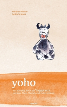 yoho: Ein Streifzug durch die Yogapraxis mit Katz, Maus, Mensch und vielen anderen (German Edition)