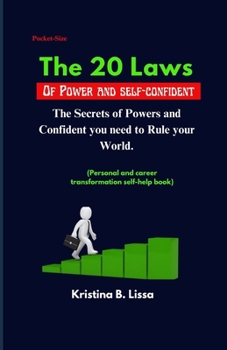 THE 20 LAWS OF POWER AND SELF-CONFIDENT: The Secrets of Powers and Confident you need to Rule your World (Personal and career transformation self-help book)