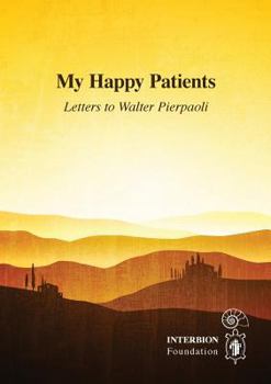 Paperback My Happy Patients - Letters to Walter Pierpaoli Book