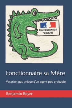 Paperback Fonctionnaire sa Mère: Vocation pas prévue d’un agent peu probable (French Edition) [French] Book