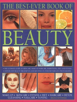 Paperback The Best-Ever Book of Beauty: The Ultimate Guide to Skincare, Makeup, Haircare, Hairstyling, Diet and Fitness: Step-By-Step Beauty Treatments and Rout Book