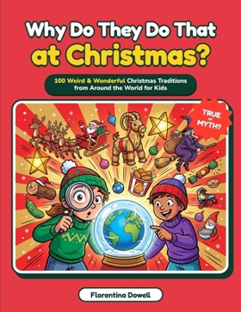 Why Do They Do That at Christmas?: 100 Weird & Wonderful Christmas Traditions from Around the World for Kids (Why Is That? Books for Curious Kids)