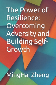 The Power of Resilience: Overcoming Adversity and Building Self-Growth
