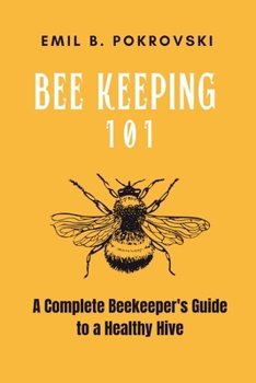 Paperback Beekeeping 101: A Complete Beekeeper's Guide to a Healthy Hive Book
