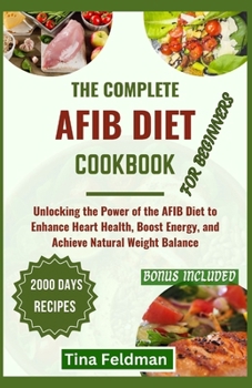 Paperback The Complete Afbi Diet Cookbook for Beginners: Unlocking the Power of the AFBI Diet to Enhance Heart Health, Boost Energy, and Achieve Natural Weight Book