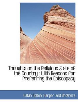 Thoughts on the Religious State of the Country : With Reasons for Preferring the Episcopacy
