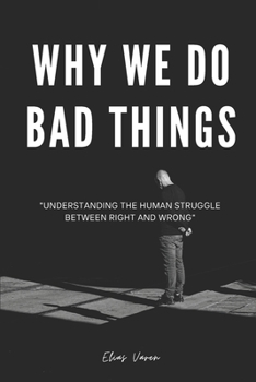 Paperback Why We Do Bad Things: "Understanding the Human Struggle Between Right and Wrong" Book