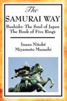 Paperback The Samurai Way, Bushido: The Soul of Japan and the Book of Five Rings Book