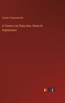 Hardcover A Travers Les États-Unis. Notes Et Impressions [French] Book
