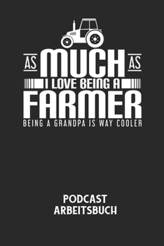 Paperback AS MUCH AS I LOVE BEING A FARMER BEING A GRANDPA IS WAY COOLER - Podcast Arbeitsbuch: Arbeitsbuch für die Erstellung von Aufnahmen - verliere nie wied [German] Book