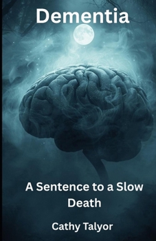 Dementia A Sentence to a Slow Death: Through the eyes of a Nurse