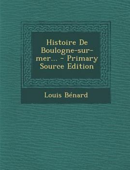 Paperback Histoire de Boulogne-Sur-Mer... - Primary Source Edition [French] Book