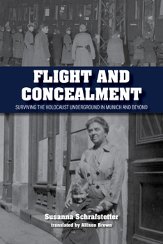 Paperback Flight and Concealment: Surviving the Holocaust Underground in Munich and Beyond Book