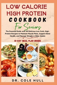 Paperback Low Calorie High Protein Cookbook for Seniors: The Essential Guide w&#1110;th 40 Delicious Low-Carb, H&#1110;gh-Pr&#1086;t&#1077;&#1110;n R&#1077;&#10 Book