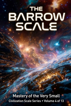 The Barrow Scale: Mastery of the Very Small (Civilization Scales Series)