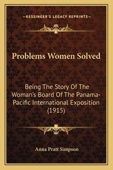 Paperback Problems Women Solved: Being The Story Of The Woman's Board Of The Panama-Pacific International Exposition (1915) Book