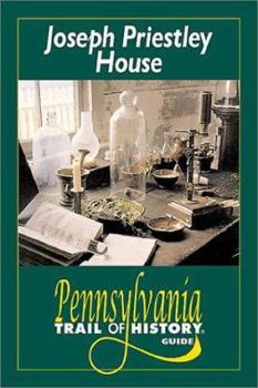 Joseph Priestley House: Pennsylvania Trail of History Guide (Pennsylvania Trail of History Guides)