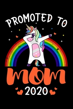 Promoted To Mom 2020: Mom Announcement Gifts for Cool, New Mama - Mamacorn Gifts for Mom - Funny Family Relationship Journal - 6x9 Unique Diary - 120 Blank Lined Pages - Rainbow Color Dabbing Unicorn.