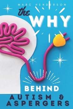 Paperback The Why Behind Autism & Aspergers: Key Discoveries That Will Make Sense Of The Autistic Experience Book